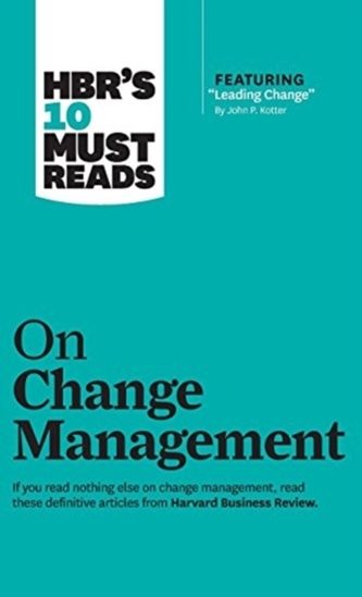 HBR's 10 Must Reads on Change Management (including featured article \"Leading Change,\" by John P. Kotter)
