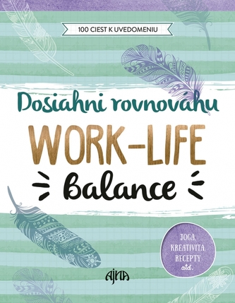 Dosiahni rovnováhu: Work-Life Balance Dosiahni rovnováhu: Work-Life Balance