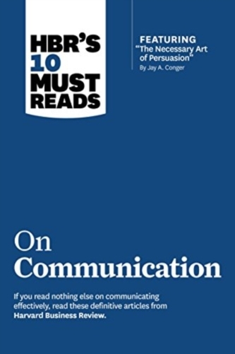 HBR's 10 Must Reads on Communication (with featured article \"The Necessary Art of Persuasion,\" by Jay A. Conger) HBR's 10 Must Reads on Communication (with featured article \"The Necessary Art of Persuasion,\" by Jay A. Conger)