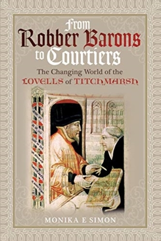 From Robber Barons to Courtiers: The Changing World of the Lovells of Titchmarsh From Robber Barons to Courtiers: The Changing World of the Lovells of Titchmarsh