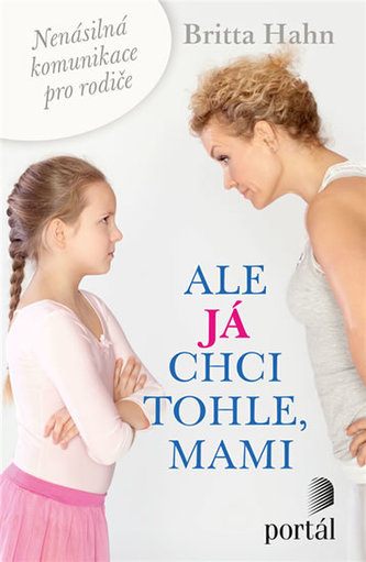 Ale já chci tohle, mami - Nenásilná komunikace pro rodiče