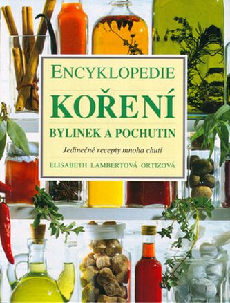 Encyklopedie koření, bylinek a pochutin (Elisabeth Lambert-Ortiz, 2003)