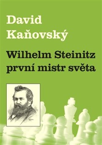 Wilhelm Steinitz - první mistr světa Wilhelm Steinitz - první mistr světa