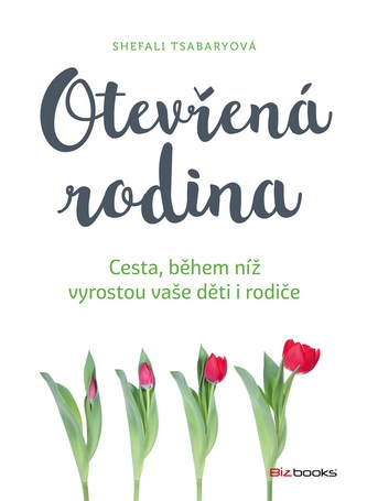 Otevřená rodina : cesty, během níž vyrostou děti i rodiče (Shefali Tsabary, 2018)