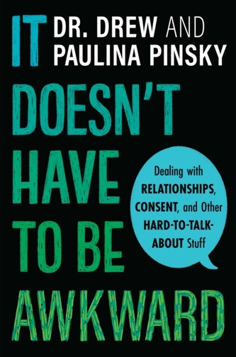 It Doesn't Have to Be Awkward: Dealing with Relationships, Consent and Other Hard-to-Talk-About Stuff