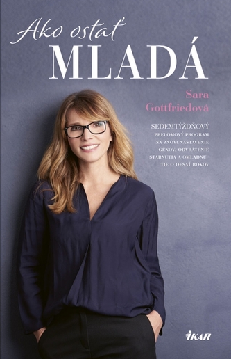 Ako ostať mladá : sedemtýždňový prelomový program na znovunastavenie génov, odvrátenie starnutia a omladnutie o desať rokov (Sar
