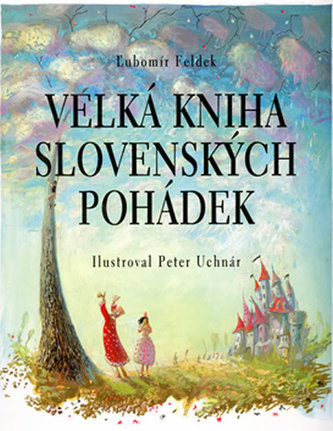 Velká kniha slovenských pohádek (Ľubomír Feldek, 2004)