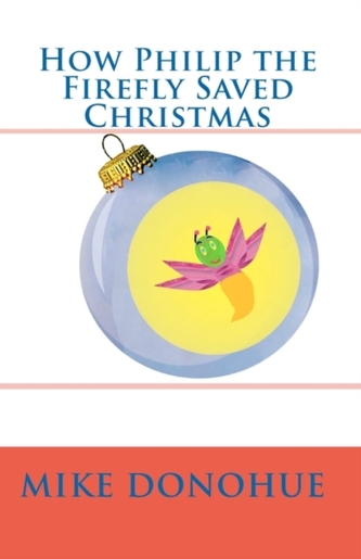 HOW PHILIP THE FIREFLY SAVED CHRISTMAS HOW PHILIP THE FIREFLY SAVED CHRISTMAS