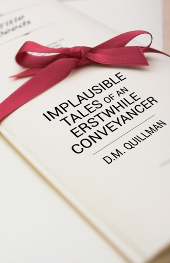 Implausible Tales of an Erstwhile Conveyancer Implausible Tales of an Erstwhile Conveyancer
