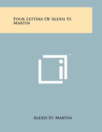FOUR LETTERS OF ALEXIS ST. MARTIN
