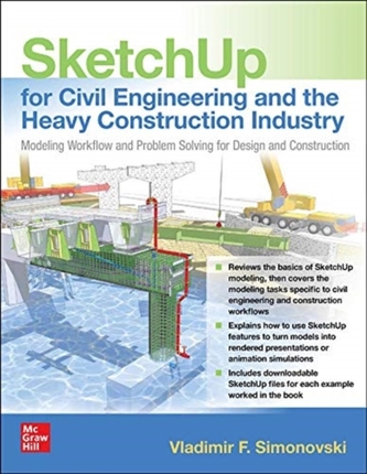 SketchUp for Civil Engineering and the Heavy Construction Industry: Modeling Workflow and Problem Solving for Design and