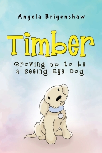 Timber - Growing up to be a Seeing Eye Dog Timber - Growing up to be a Seeing Eye Dog