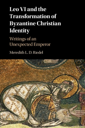 Leo VI and the Transformation of Byzantine Christian Identity Leo VI and the Transformation of Byzantine Christian Identity