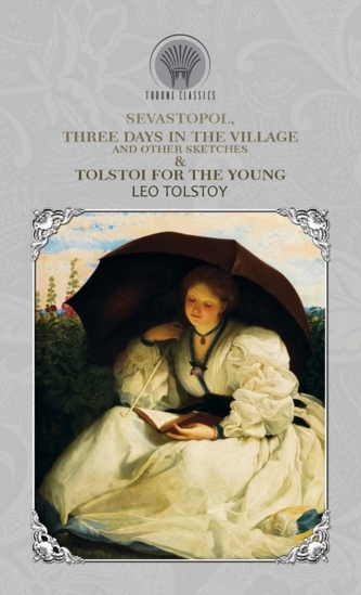 Sevastopol, Three Days in the Village, and Other Sketches & Tolstoi for the Young