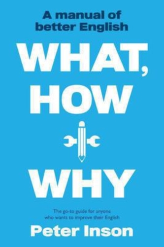 What, How and Why: A Manual of Better English