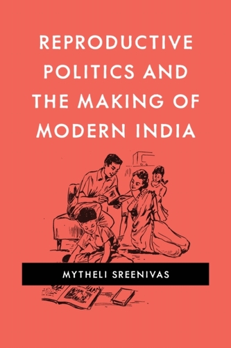 Reproductive Politics and the Making of Modern India Reproductive Politics and the Making of Modern India