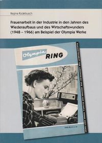 Frauenarbeit in der Industrie in den Jahren des Wiederaufbaus und des Wirtschaftswunders (1948-1966) am Beispiel der Olympia Wer