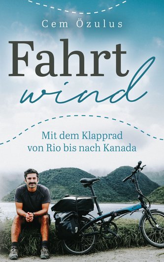 Fahrtwind - Mit dem Klapprad von Rio bis nach Kanada