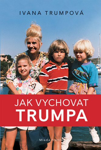 Jak vychovat Trumpa (Ivana Trump, 2018)