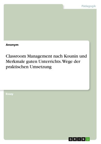 Classroom Management nach Kounin und Merkmale guten Unterrichts. Wege der praktischen Umsetzung