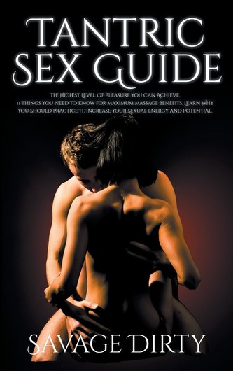 Tantric Sex: Increase Your Intimacy and Discover Your Potential. Learn Why You Should Practice It