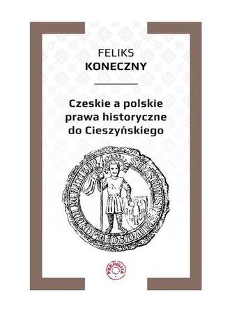 Czeskie a polskie prawa historyczne do Cieszyńskiego