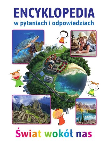 Encyklopedia w pytaniach i odpowiedziach Świat wokół nas