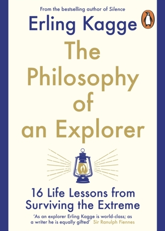 The Philosophy of an Explorer : 16 Life-lessons from Surviving the Extreme