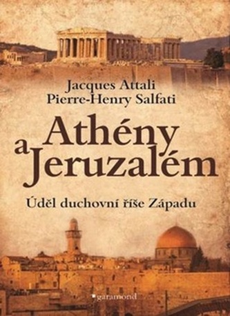 Athény a Jeruzalém : úděl duchovní říše Západu (Jacques Attali, 2018)
