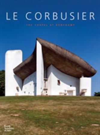 Le Corbusier: The Chapel of Notre Dame du Haut at Ronchamp