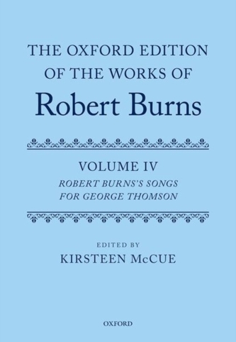 The Oxford Edition of the Works of Robert Burns: Volume IV The Oxford Edition of the Works of Robert Burns: Volume IV