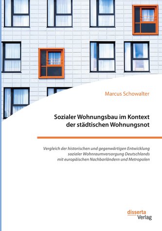 Sozialer Wohnungsbau im Kontext der städtischen Wohnungsnot. Vergleich der historischen und gegenwärtigen Entwicklung sozialer W