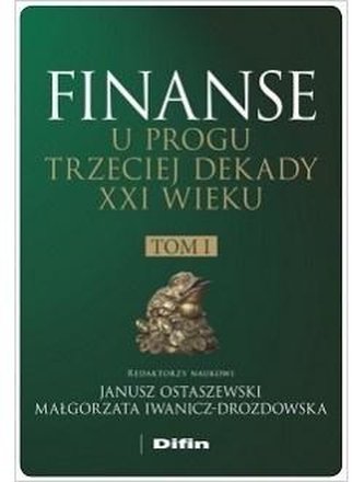 Finanse u progu trzeciej dekady XXI wieku Tom 1