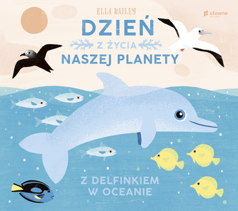 Z delfinkiem w oceanie. Dzień z życia naszej planety Z delfinkiem w oceanie. Dzień z życia naszej planety