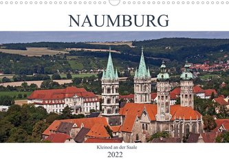 Naumburg - Kleinod an der Saale (Wandkalender 2022 DIN A3 quer)