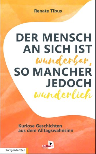 Der Mensch an sich ist wunderbar, so mancher jedoch wunderlich