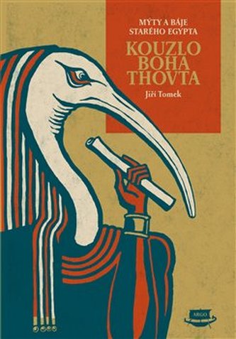 Kouzlo boha Thovta : mýty a báje starého Egypta : mýty, báje, pohádky, povídky, cestopisy, bajky, proroctví, písně lásky a chval