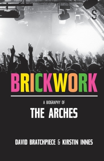 Brickwork: A Biography of The Arches Brickwork: A Biography of The Arches