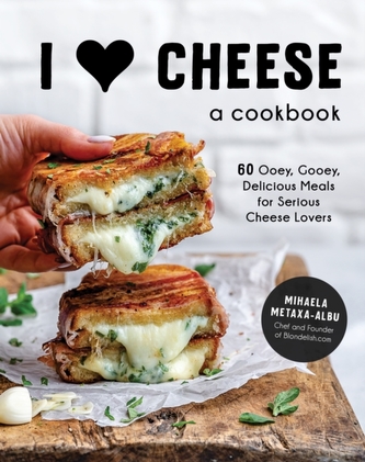 I Heart Cheese: A Cookbook