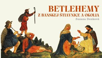 Betlehemy z Banskej Štiavnice a okolia Betlehemy z Banskej Štiavnice a okolia