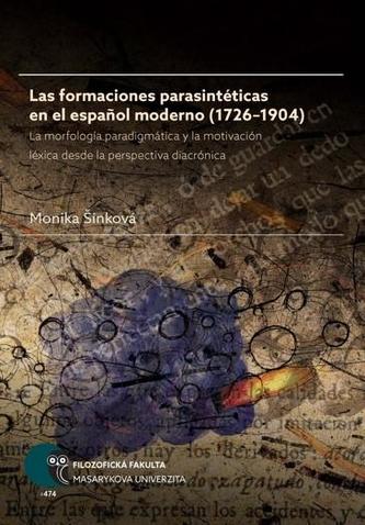 Las formaciones parasintéticas en el espanol moderno (1726–1904): La morfología paradigmática y la motivación léxica desde la perspectiva diacrónica