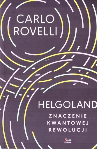 Helgoland. Sens kwantowej rewolucji.