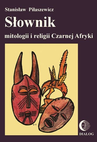 Słownik mitologii i religii Czarnej Afryki Słownik mitologii i religii Czarnej Afryki
