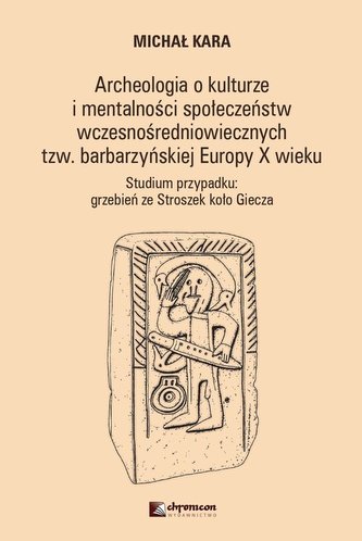 Archeologia o kulturze i mentalności społeczeństw wczesnośredniowiecznych tzw. barbarzyńskiej Europy