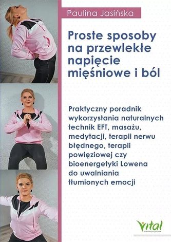 Proste sposoby na przewlekłe napięcie mięśniowe i ból