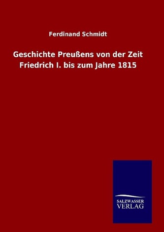 Geschichte Preußens von der Zeit Friedrich I. bis zum Jahre 1815