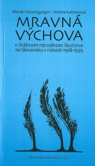 Mravná výchova v štátnom národnom školstve na Slovensku v rokoch 1918-1939 Mravná výchova v štátnom národnom školstve na Slovensku v rokoch 1918-1939