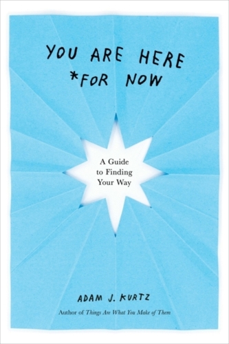 You Are Here (for Now): A Guide to Finding Your Way
