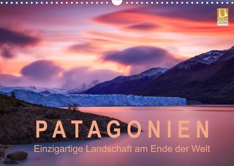 Patagonien: Einzigartige Landschaft am Ende der Welt (Wandkalender 2022 DIN A3 quer)