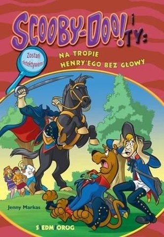 Scooby-Doo! i Ty Na tropie Henry'ego bez głowy Scooby-Doo! i Ty Na tropie Henry'ego bez głowy